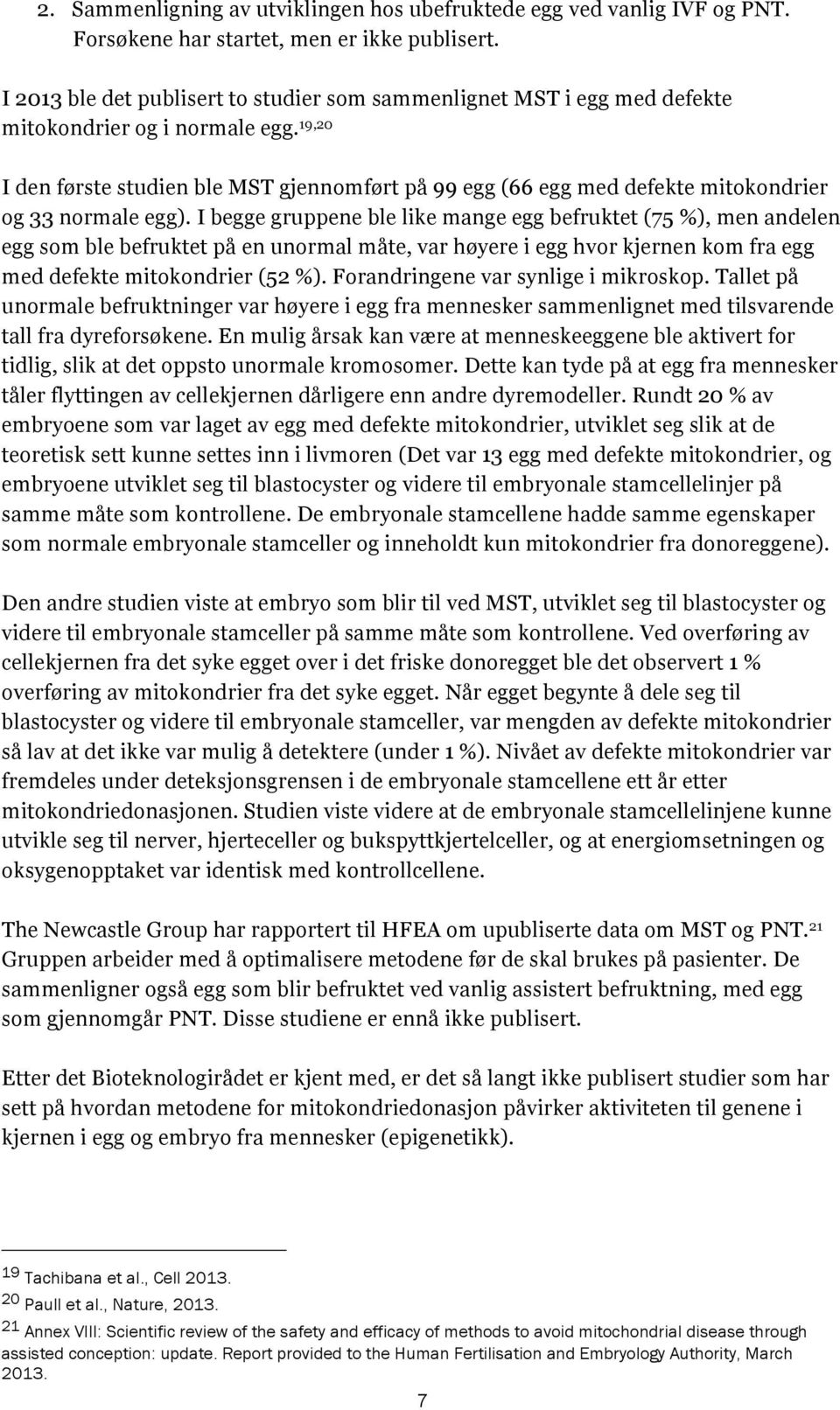 19,20 I den første studien ble MST gjennomført på 99 egg (66 egg med defekte mitokondrier og 33 normale egg).