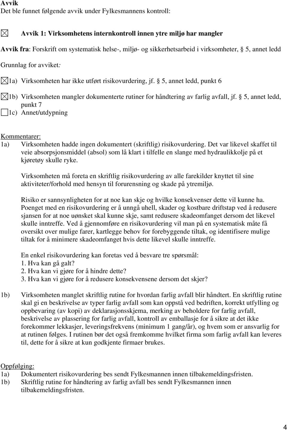 5, annet ledd, punkt 6 1b) Virksomheten mangler dokumenterte rutiner for håndtering av farlig avfall, jf.