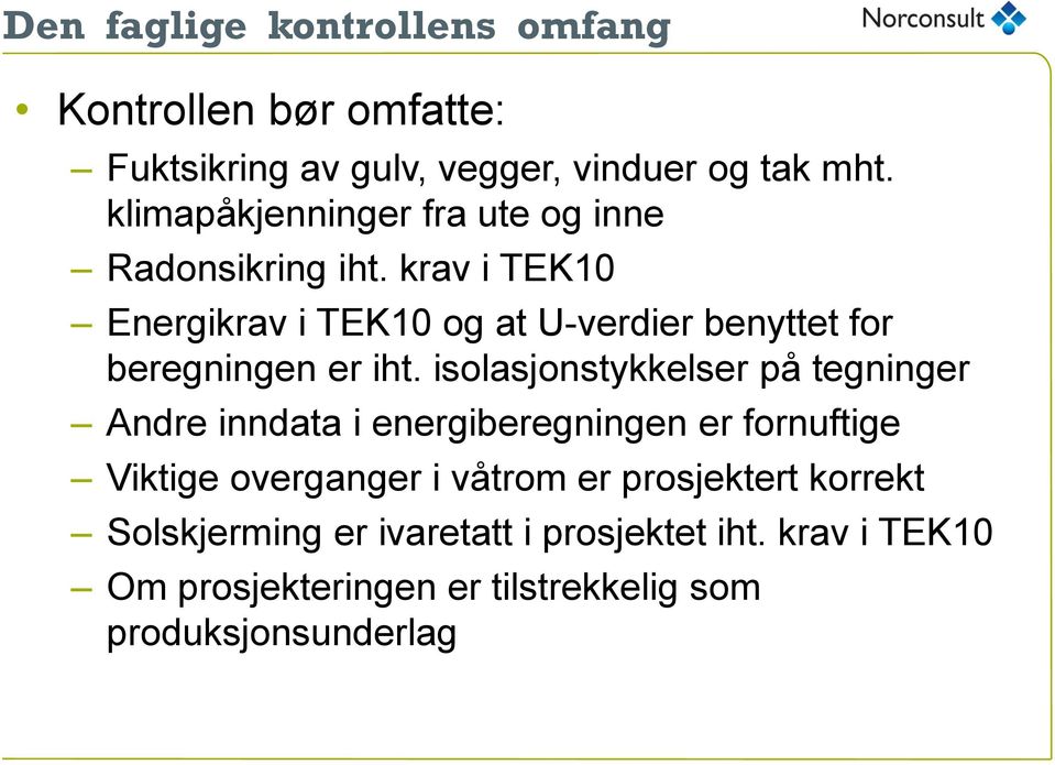 krav i TEK10 Energikrav i TEK10 og at U-verdier benyttet for beregningen er iht.