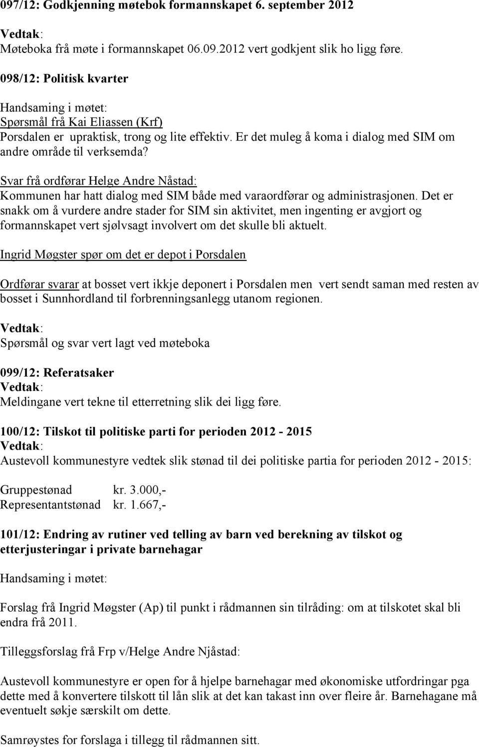 Svar frå ordførar Helge Andre Nåstad: Kommunen har hatt dialog med SIM både med varaordførar og administrasjonen.