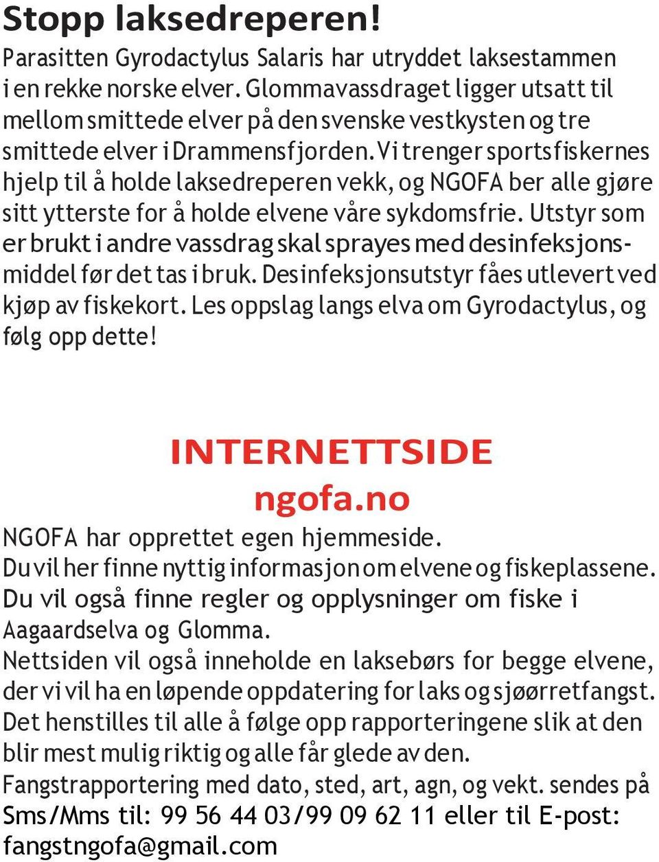 Vi trenger sportsfiskernes hjelp til å holde laksedreperen vekk, og NGOFA ber alle gjøre sitt ytterste for å holde elvene våre sykdomsfrie.