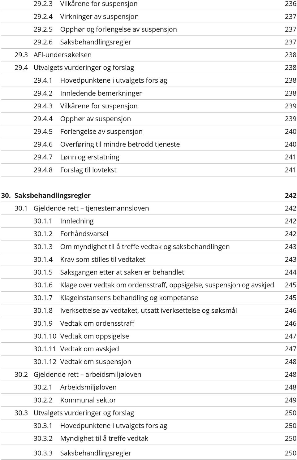 4.6 Overføring til mindre betrodd tjeneste 240 29.4.7 Lønn og erstatning 241 29.4.8 Forslag til lovtekst 241 30. Saksbehandlingsregler 242 30.1 Gjeldende rett tjenestemannsloven 242 30.1.1 Innledning 242 30.