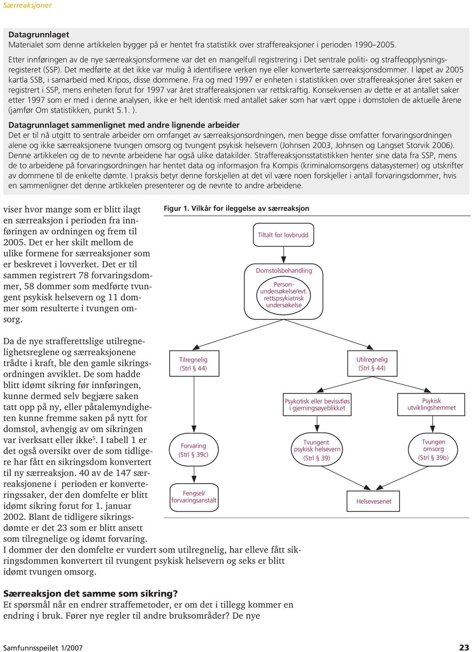 Det medførte at det ikke var mulig å identifisere verken nye eller konverterte særreaksjonsdommer. I løpet av 2005 kartla SSB, i samarbeid med Kripos, disse dommene.