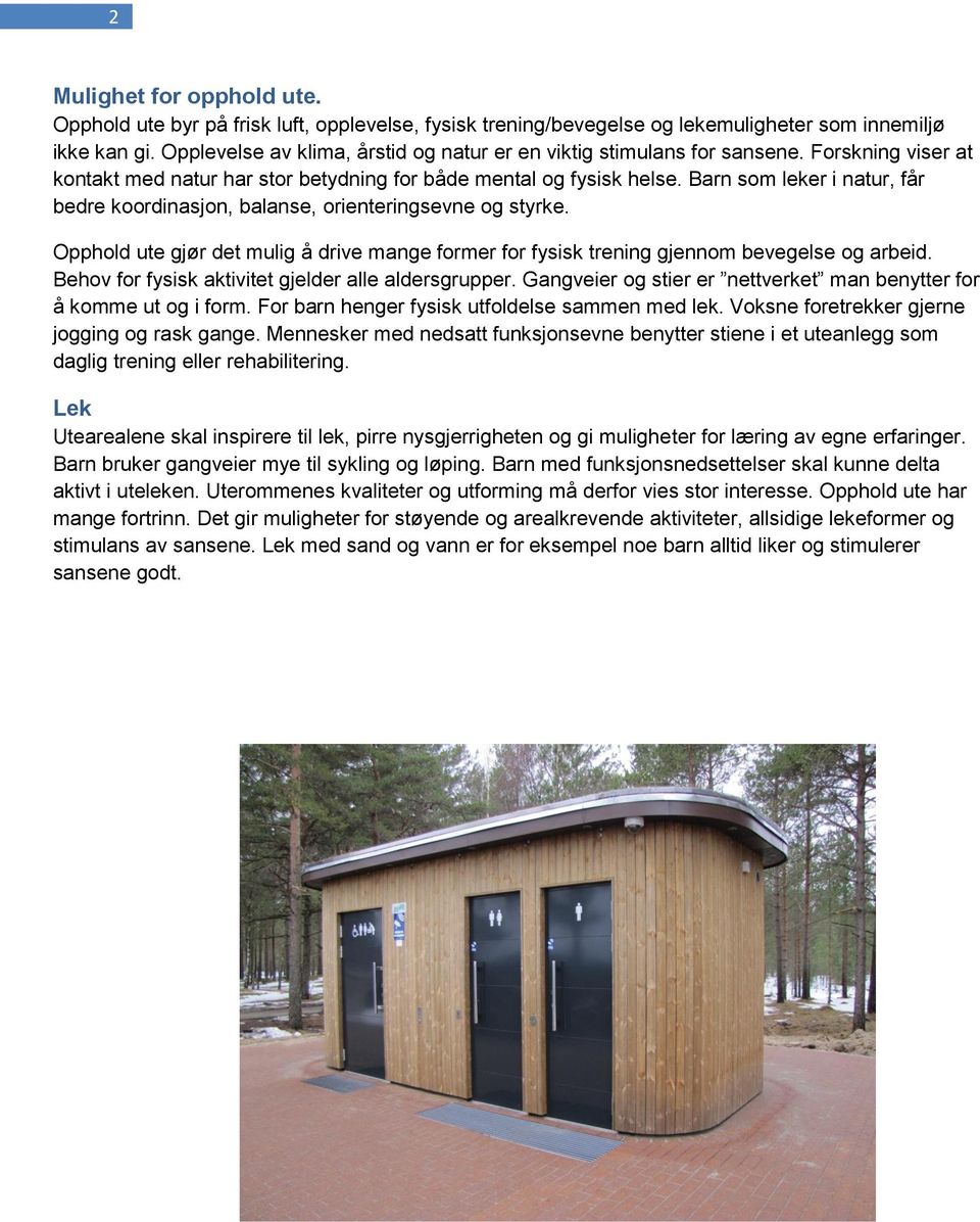 Barn som leker i natur, får bedre koordinasjon, balanse, orienteringsevne og styrke. Opphold ute gjør det mulig å drive mange former for fysisk trening gjennom bevegelse og arbeid.