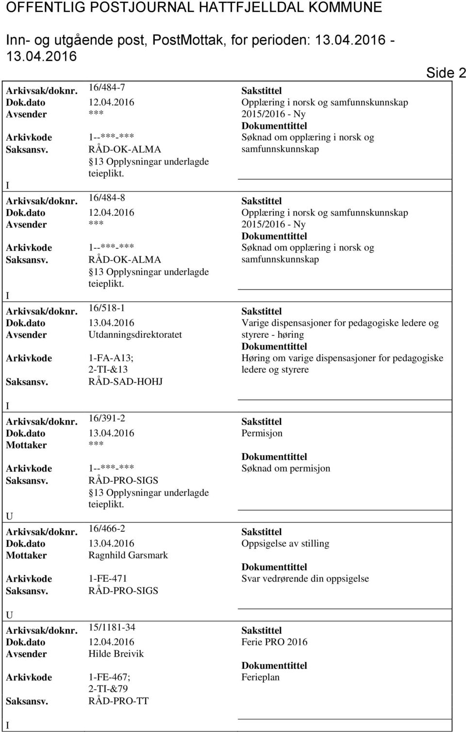 dato Varige dispensasjoner for pedagogiske ledere og Avsender tdanningsdirektoratet styrere - høring Arkivkode 1-FA-A13; 2-T-&13 Høring om varige dispensasjoner for pedagogiske ledere og styrere