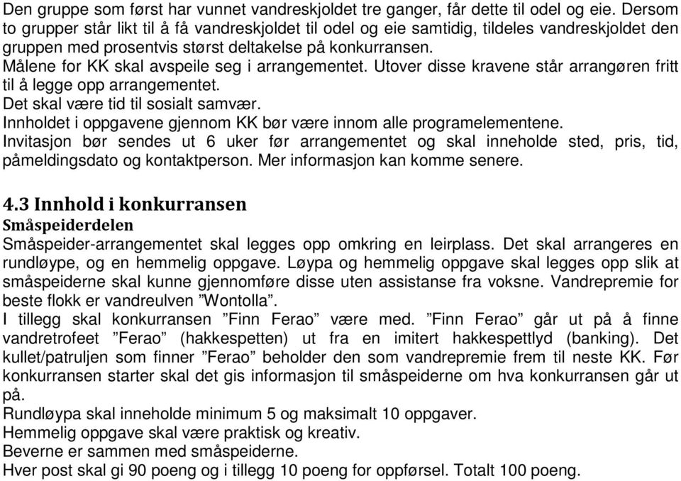 Målene for KK skal avspeile seg i arrangementet. Utover disse kravene står arrangøren fritt til å legge opp arrangementet. Det skal være tid til sosialt samvær.