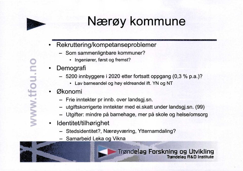 over landsgj.sn. utgiftskorrigerteinntekter med ei.skatt under landsgj.sn.(99) Utgifter: mindre på barnehage, mer på skole og helse/omsorg Identitet/tilhørighet Stedsidentitet?