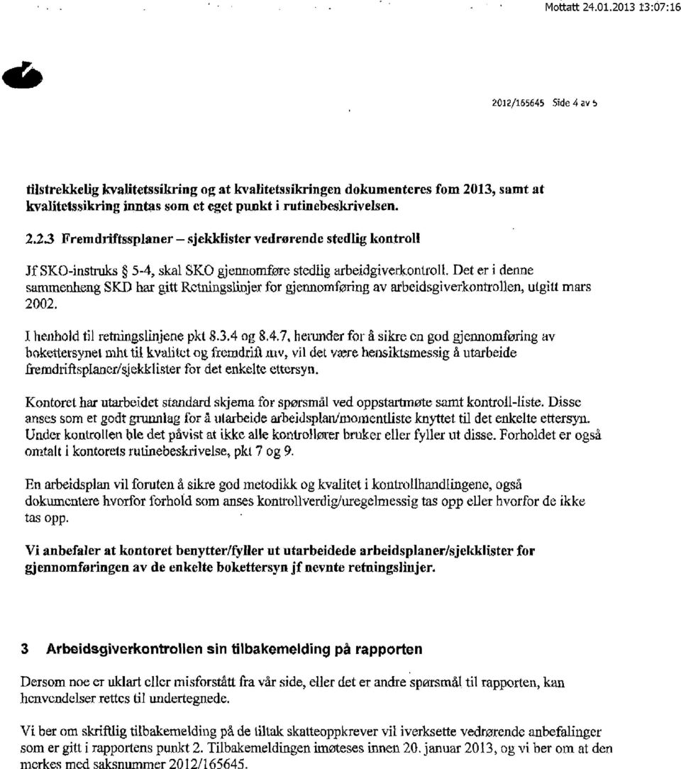 23 Fremdriftssplaner sjekkiistervedrorende stedlig kontroll Jf SKO-instruks 5-4, skal SKO gjennomføre stedlig arbeidgiverkontroll.