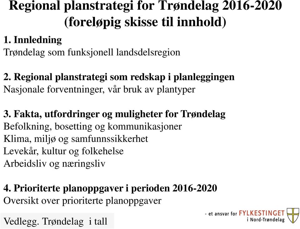 Regional planstrategi som redskap i planleggingen Nasjonale forventninger, vår bruk av plantyper 3.