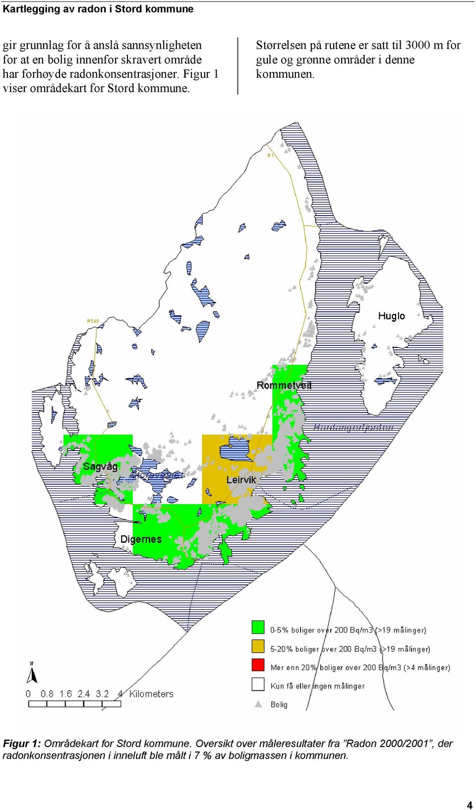 Størrelsen på rutene er satt til 3000 m for gule og grønne områder i denne kommunen.