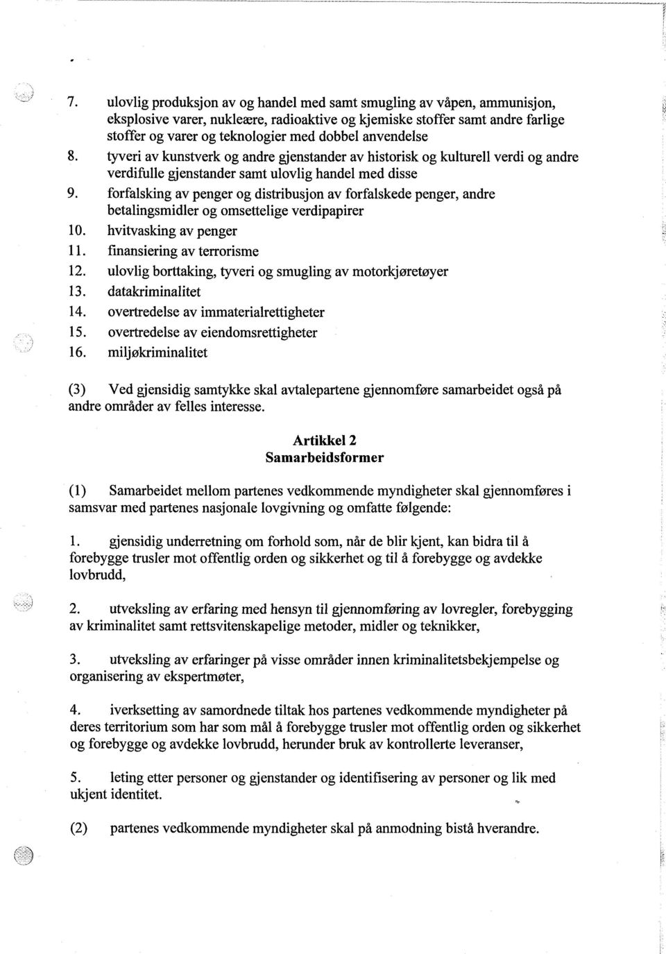 forfalsking av penger og distribusjon av forfalskede penger, andre betalingsmidler og omsettelige verdipapirer 10. hvitvasking av penger 11. finansiering av terrorisme 12.