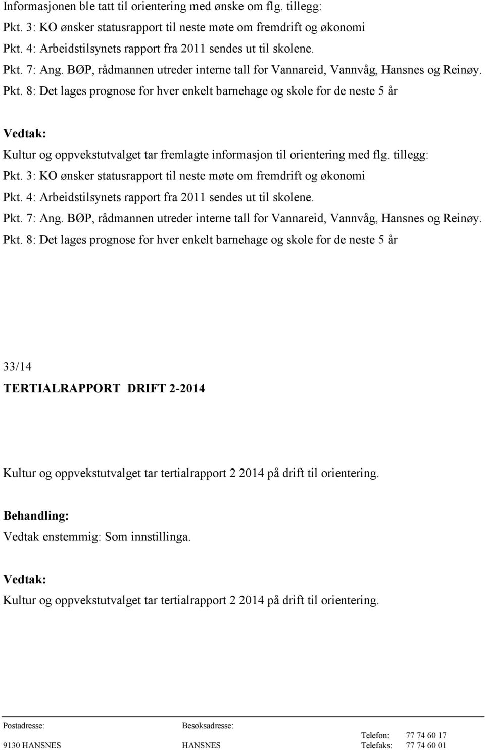 7: Ang. BØP, rådmannen utreder interne tall for Vannareid, Vannvåg, Hansnes og Reinøy. Pkt.