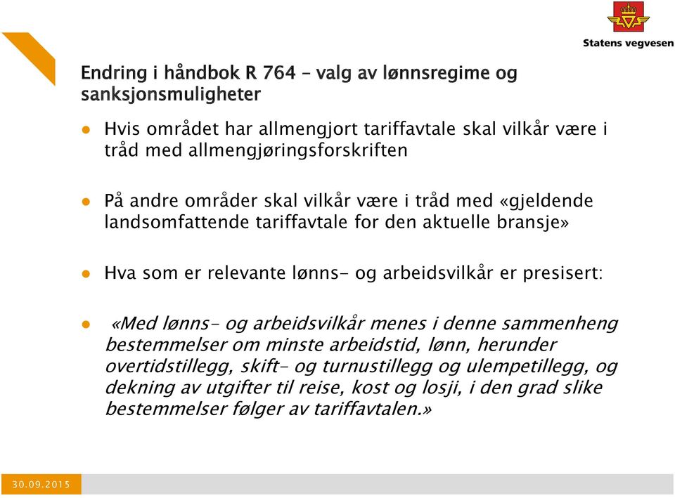 relevante lønns- og arbeidsvilkår er presisert: «Med lønns- og arbeidsvilkår menes i denne sammenheng bestemmelser om minste arbeidstid, lønn,