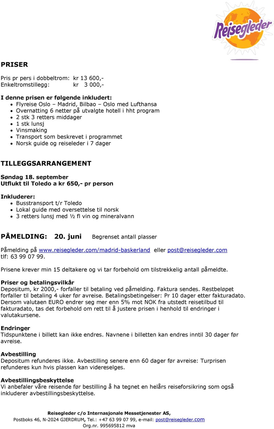 september Utflukt til Toledo a kr 650,- pr person Inkluderer: Busstransport t/r Toledo Lokal guide med oversettelse til norsk 3 retters lunsj med ½ fl vin og mineralvann PÅMELDING: 20.