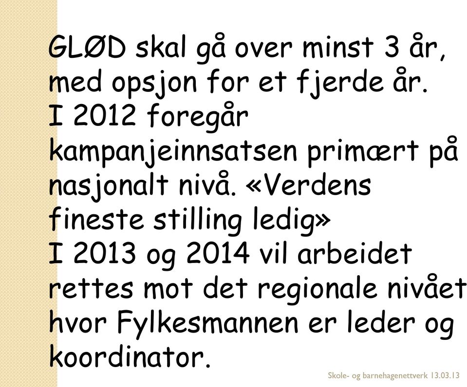 «Verdens fineste stilling ledig» I 2013 og 2014 vil arbeidet