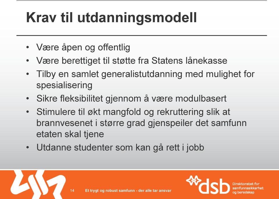 fleksibilitet gjennom å være modulbasert Stimulere til økt mangfold og rekruttering slik at