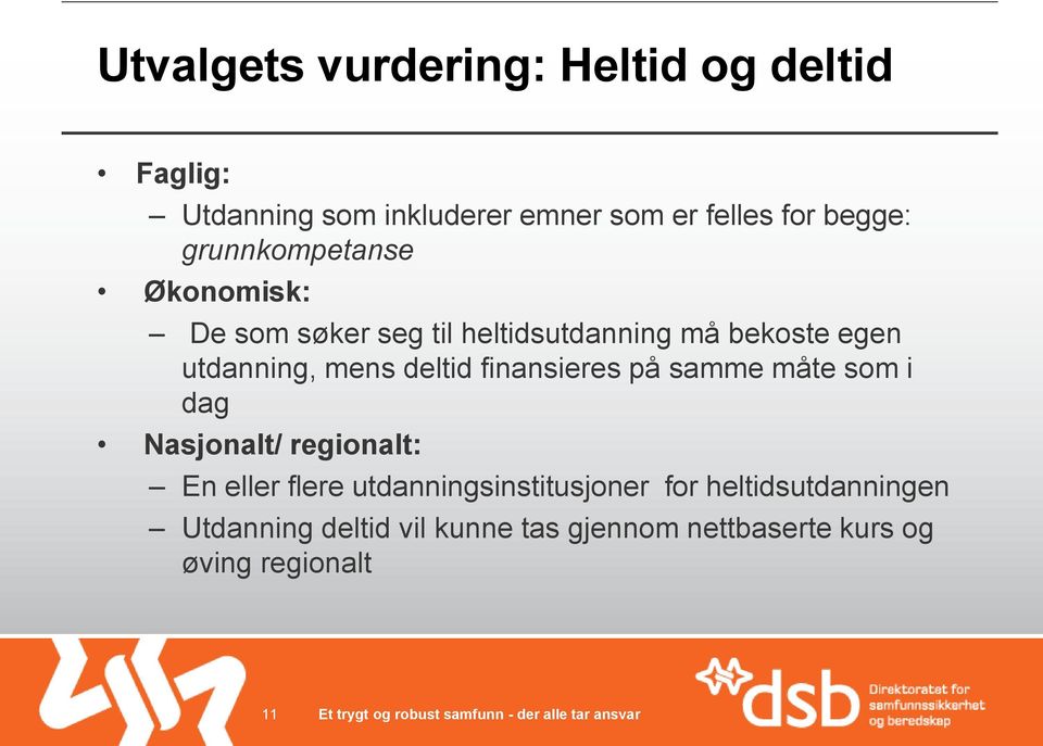 mens deltid finansieres på samme måte som i dag Nasjonalt/ regionalt: En eller flere