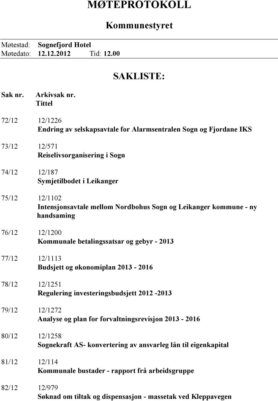 mellom Nordbohus Sogn og Leikanger kommune - ny handsaming 76/12 12/1200 Kommunale betalingssatsar og gebyr - 2013 77/12 12/1113 Budsjett og økonomiplan 2013-2016 78/12 12/1251 Regulering