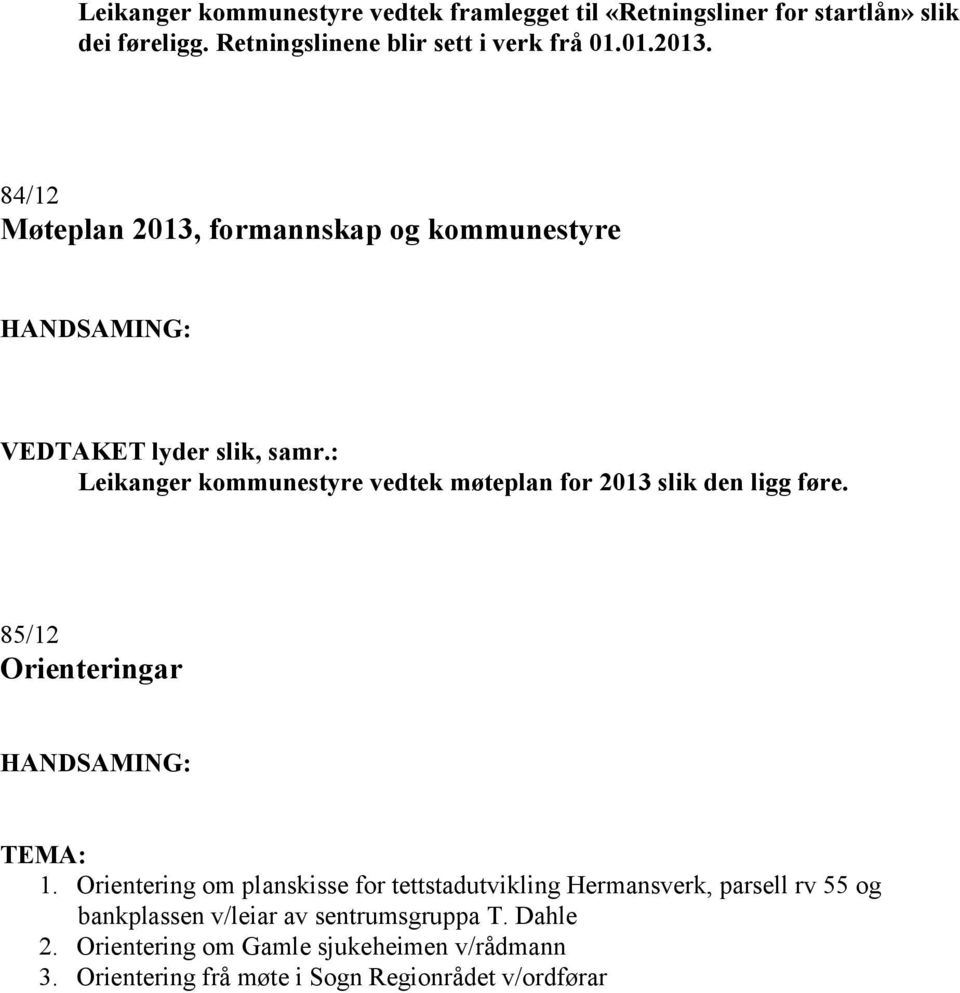 84/12 Møteplan 2013, formannskap og kommunestyre Leikanger kommunestyre vedtek møteplan for 2013 slik den ligg føre.