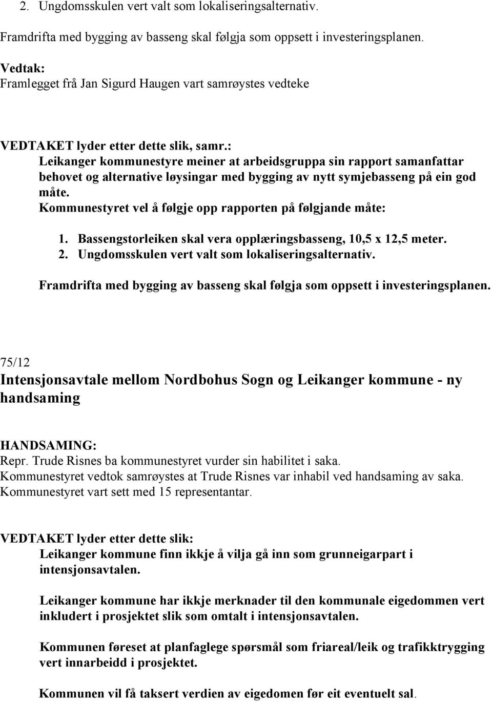 : Leikanger kommunestyre meiner at arbeidsgruppa sin rapport samanfattar behovet og alternative løysingar med bygging av nytt symjebasseng på ein god måte.