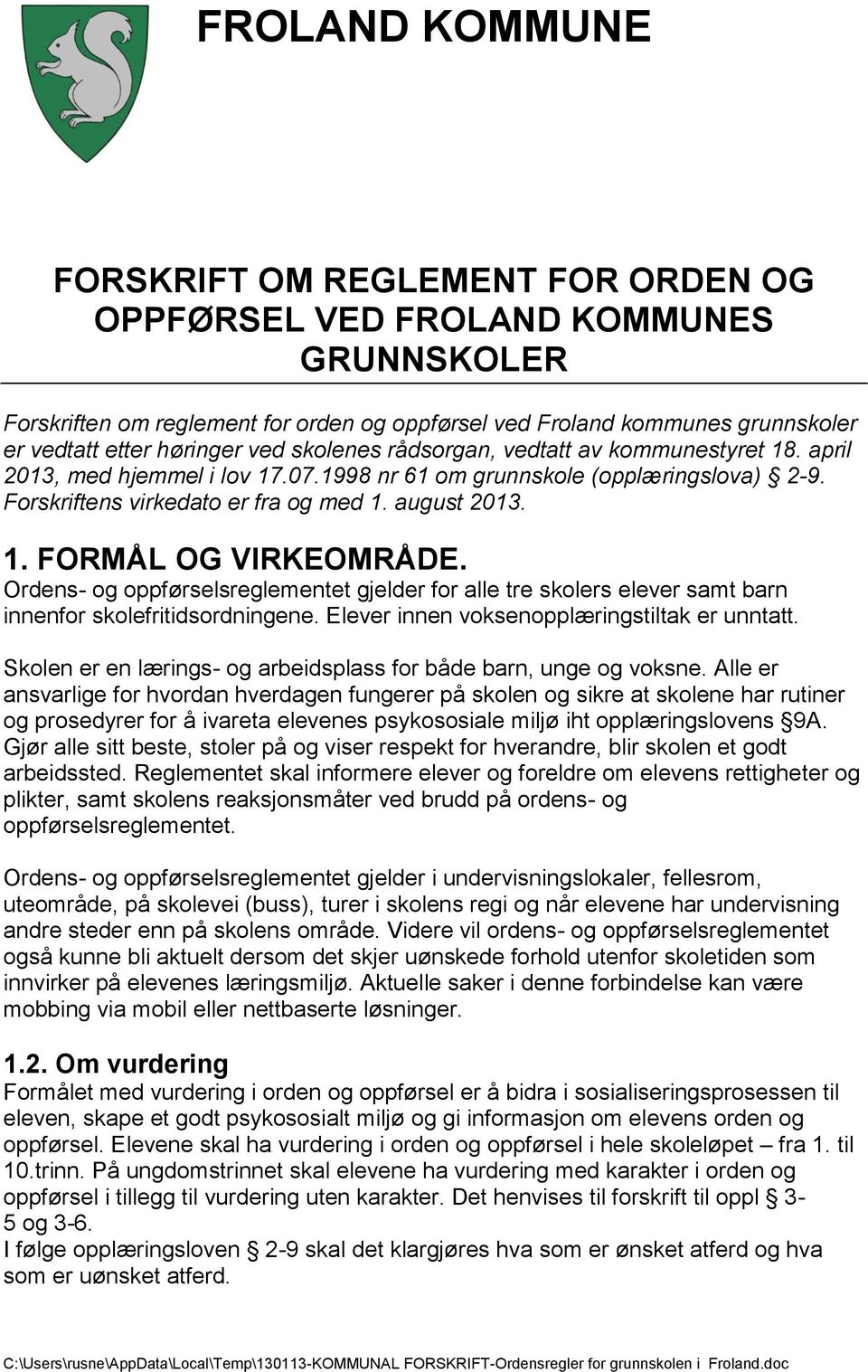 Ordens- og oppførselsreglementet gjelder for alle tre skolers elever samt barn innenfor skolefritidsordningene. Elever innen voksenopplæringstiltak er unntatt.