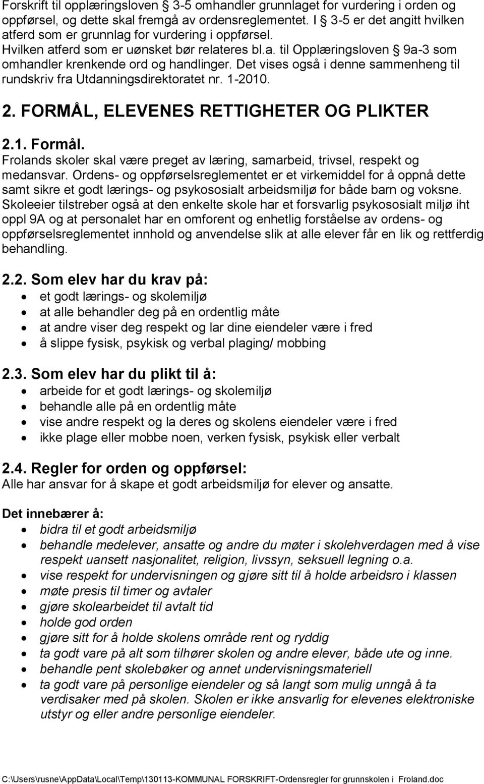 Det vises også i denne sammenheng til rundskriv fra Utdanningsdirektoratet nr. 1-2010. 2. FORMÅL, ELEVENES RETTIGHETER OG PLIKTER 2.1. Formål.