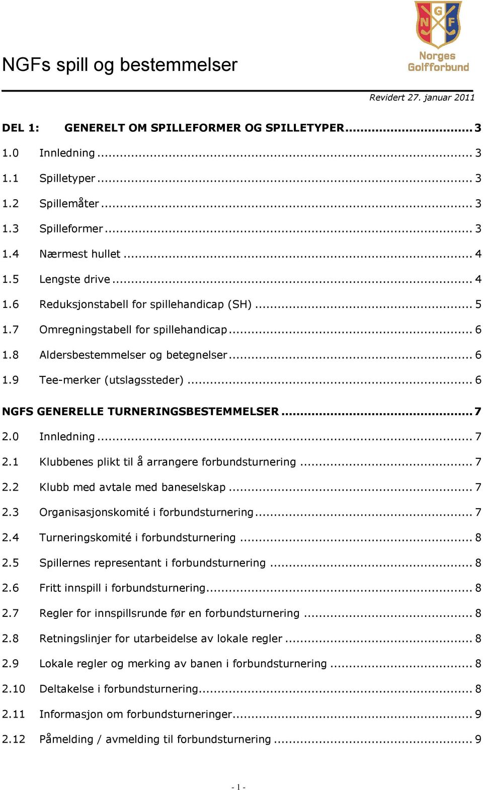 .. 6 NGFS GENERELLE TURNERINGSBESTEMMELSER... 7 2.0 Innledning... 7 2.1 Klubbenes plikt til å arrangere... 7 2.2 Klubb med avtale med baneselskap... 7 2.3 Organisasjonskomité i... 7 2.4 Turneringskomité i.