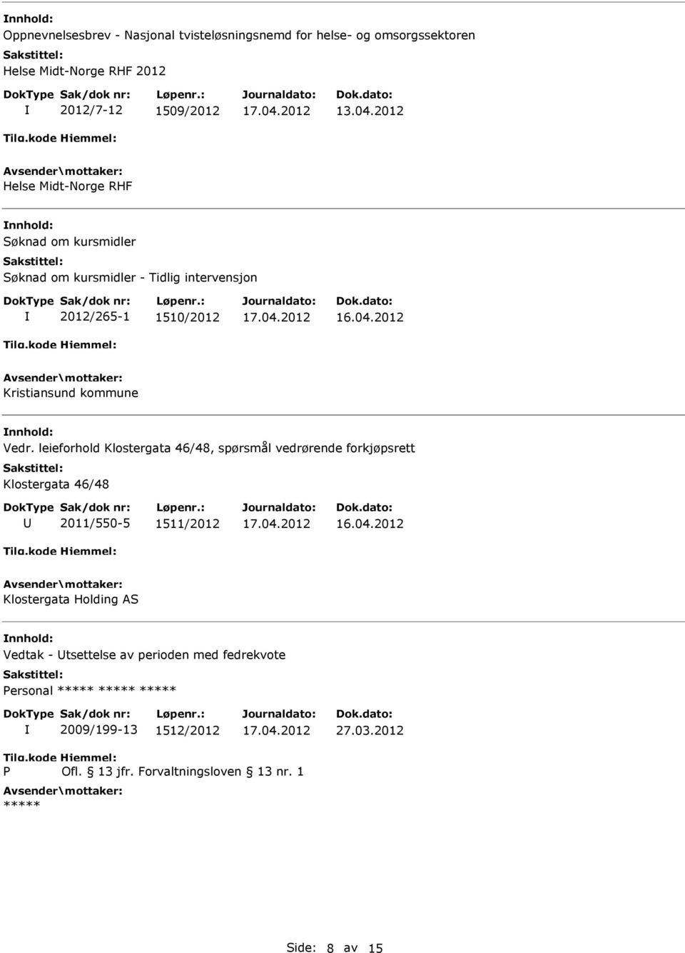 Vedr. leieforhold Klostergata 46/48, spørsmål vedrørende forkjøpsrett Klostergata 46/48 2011/550-5 1511/2012 Klostergata Holding AS
