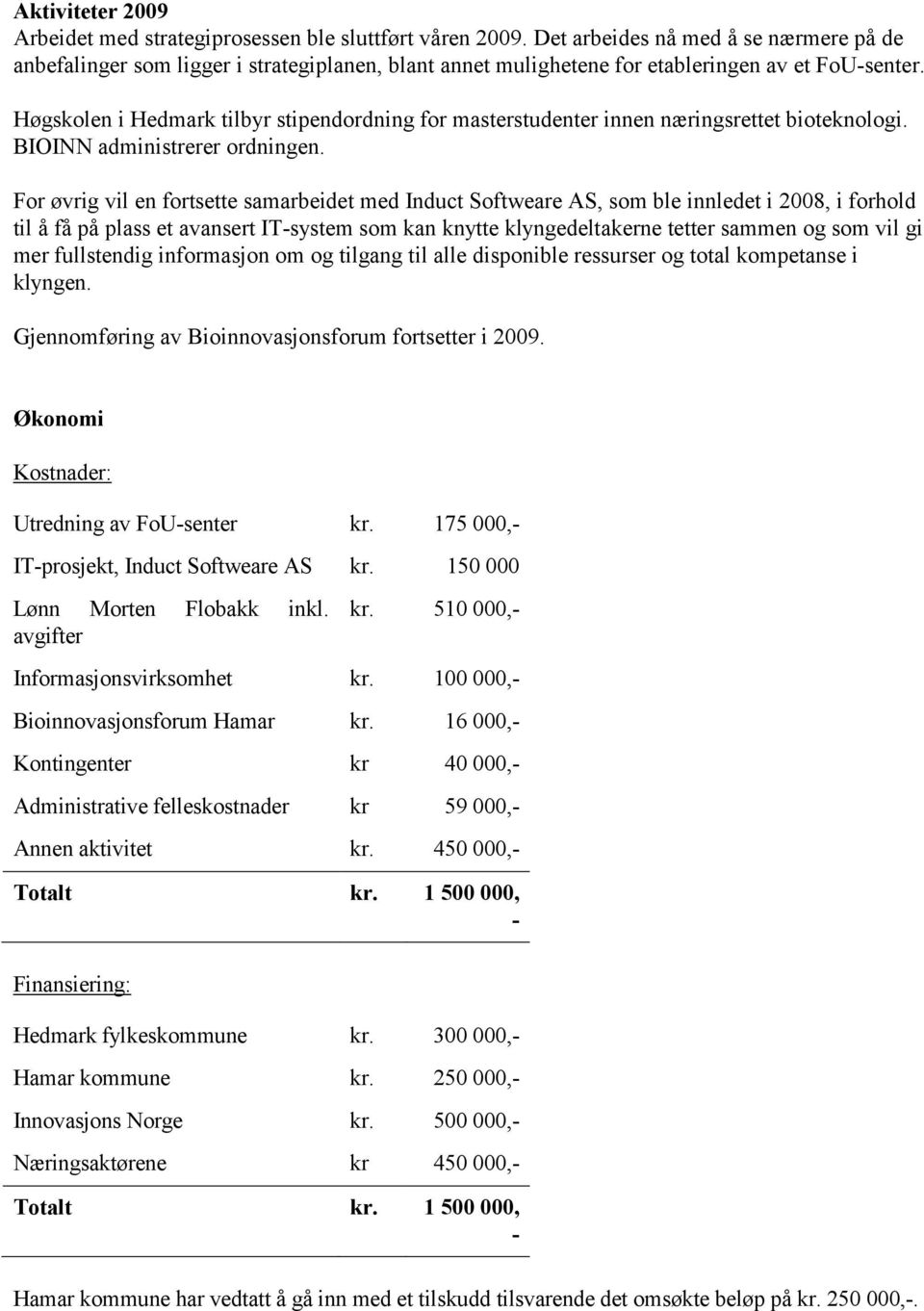 Høgskolen i Hedmark tilbyr stipendordning for masterstudenter innen næringsrettet bioteknologi. BIOINN administrerer ordningen.