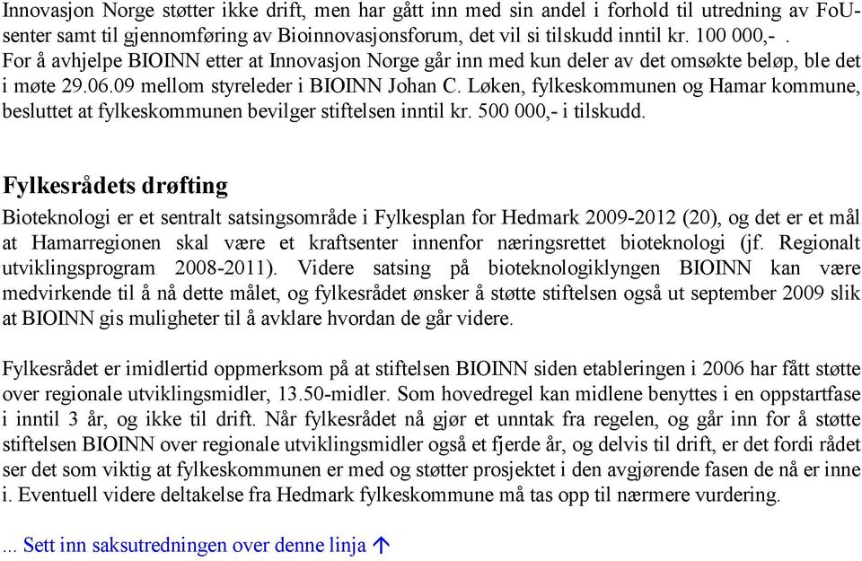 Løken, fylkeskommunen og Hamar kommune, besluttet at fylkeskommunen bevilger stiftelsen inntil kr. 500 000,- i tilskudd.