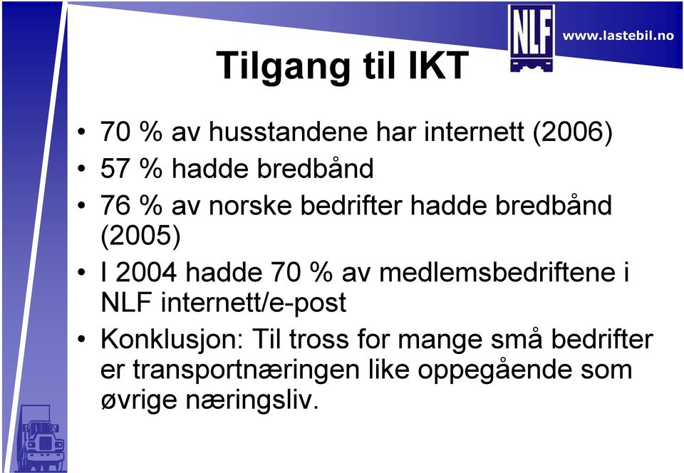 % av medlemsbedriftene i NLF internett/e-post Konklusjon: Til tross for