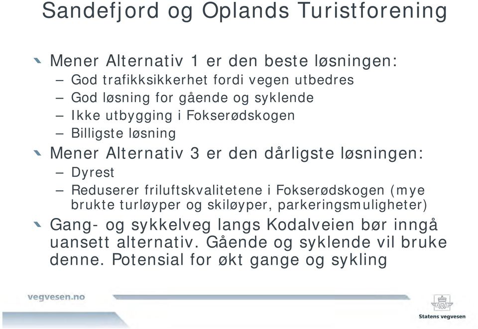 løsningen: Dyrest Reduserer friluftskvalitetene i Fokserødskogen (mye brukte turløyper og skiløyper, parkeringsmuligheter)