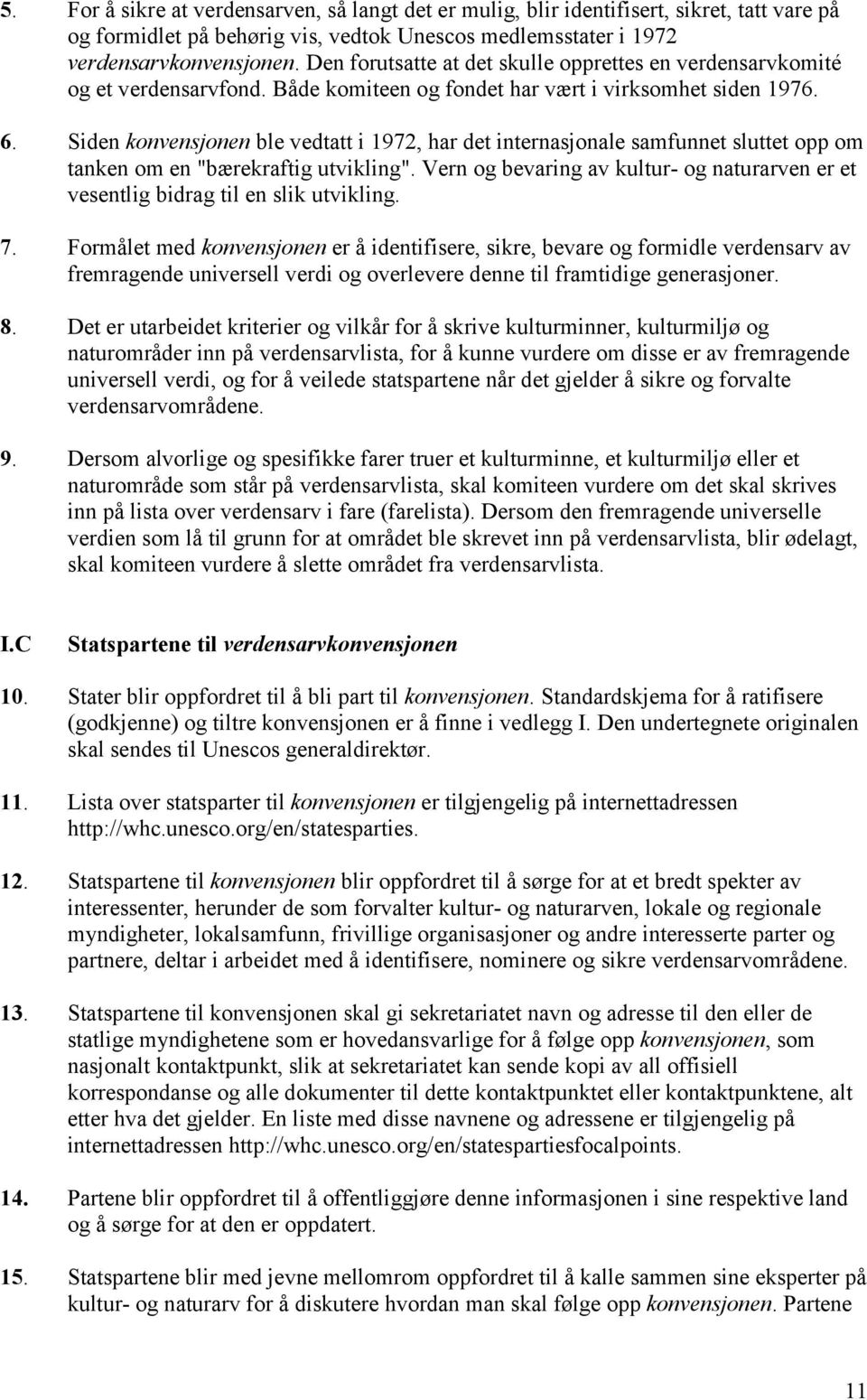 Siden konvensjonen ble vedtatt i 1972, har det internasjonale samfunnet sluttet opp om tanken om en "bærekraftig utvikling".