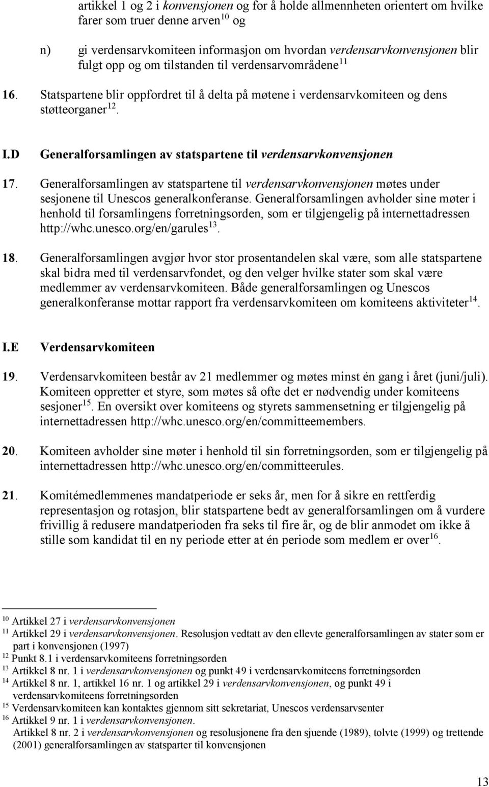 D Generalforsamlingen av statspartene til verdensarvkonvensjonen 17. Generalforsamlingen av statspartene til verdensarvkonvensjonen møtes under sesjonene til Unescos generalkonferanse.