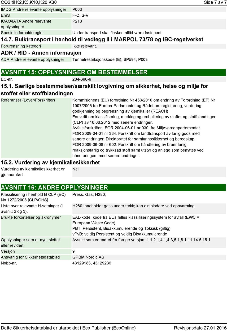 ADR / RID - ADR Andre relevante opplysninger Tunnelrestriksjonskode (E); SP594; P003 AVSNITT 15