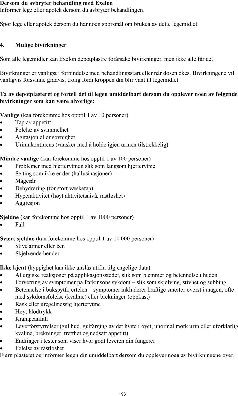 Bivirkningene vil vanligvis forsvinne gradvis, trolig fordi kroppen din blir vant til legemidlet.