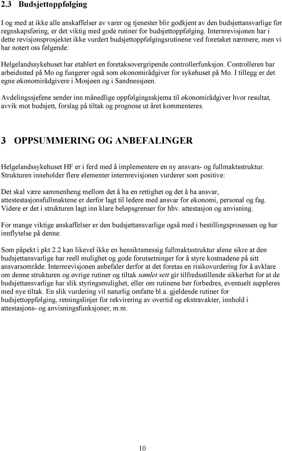 foretaksovergripende controllerfunksjon. Controlleren har arbeidssted på Mo og fungerer også som økonomirådgiver for sykehuset på Mo.