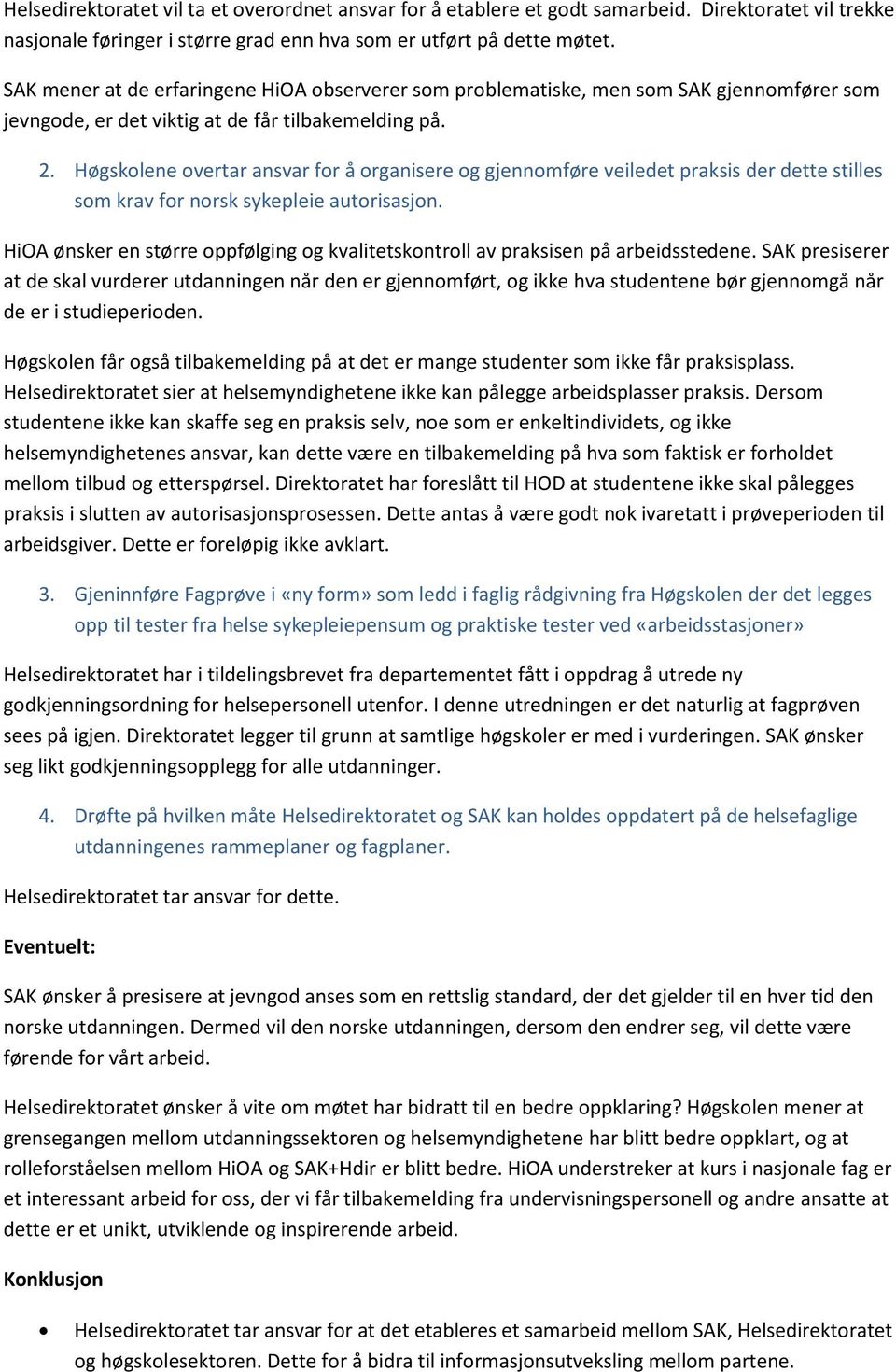Høgskolene overtar ansvar for å organisere og gjennomføre veiledet praksis der dette stilles som krav for norsk sykepleie autorisasjon.