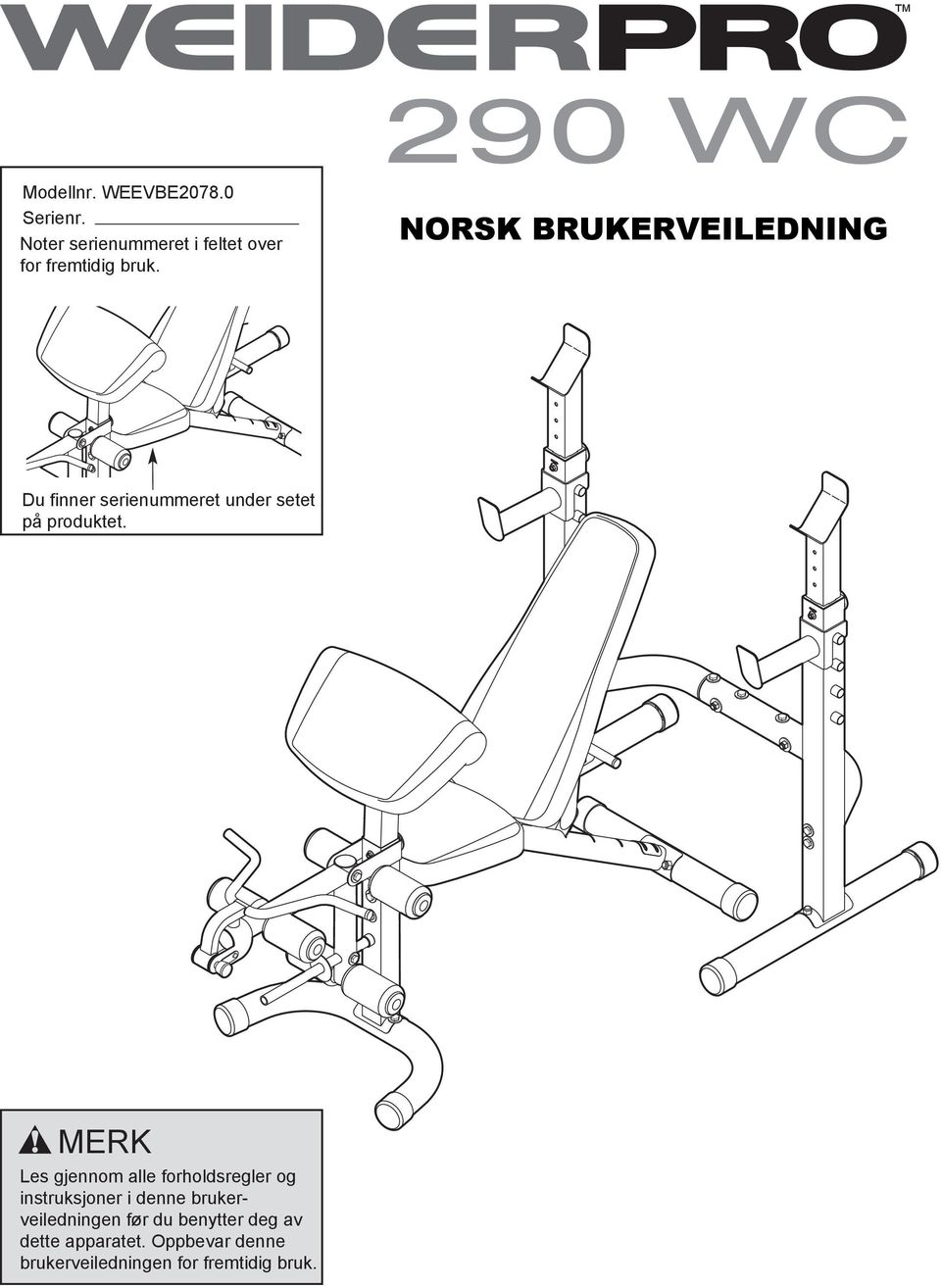 NORSK BRUKERVEILEDNING Du finner serienummeret under setet på produktet.