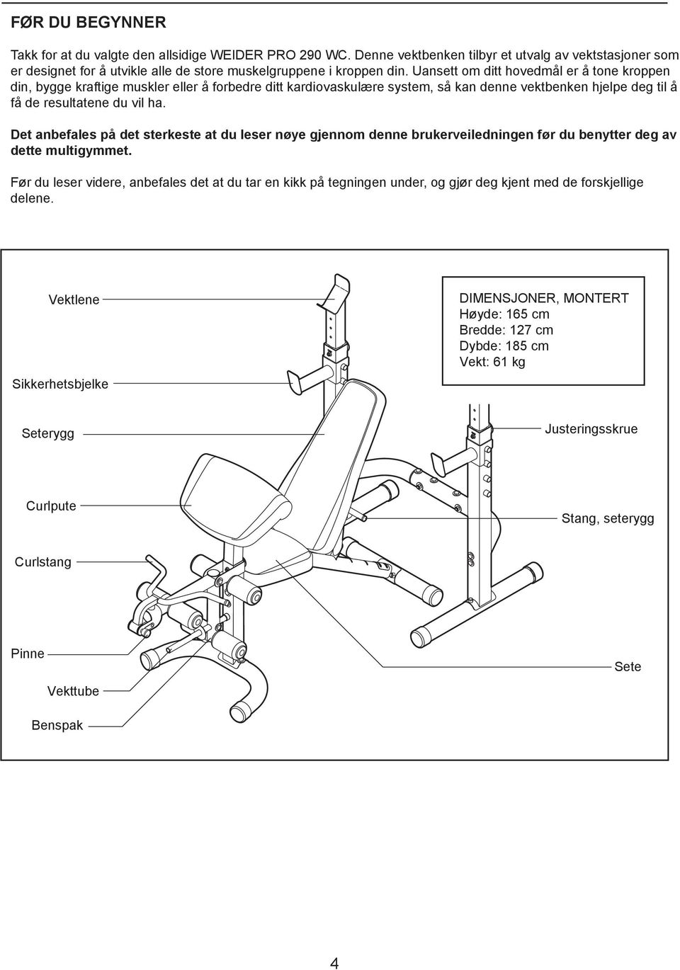 Det anbefales på det sterkeste at du leser nøye gjennom denne brukerveiledningen før du benytter deg av dette multigymmet.