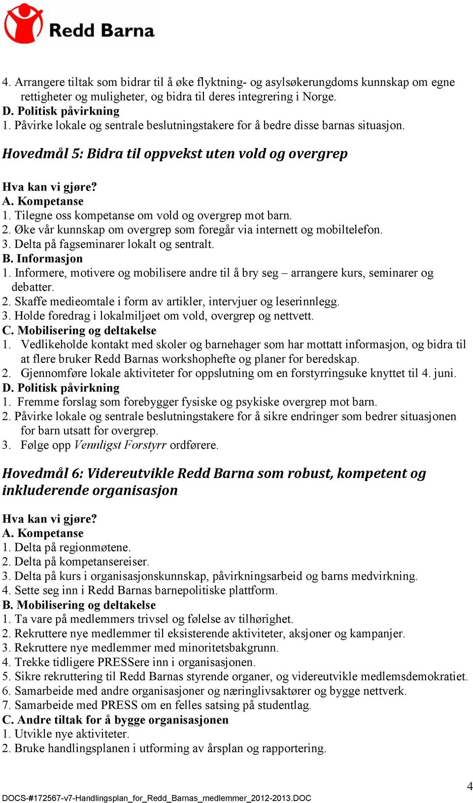 Øke vår kunnskap om overgrep som foregår via internett og mobiltelefon. 3. Delta på fagseminarer lokalt og sentralt. 1.