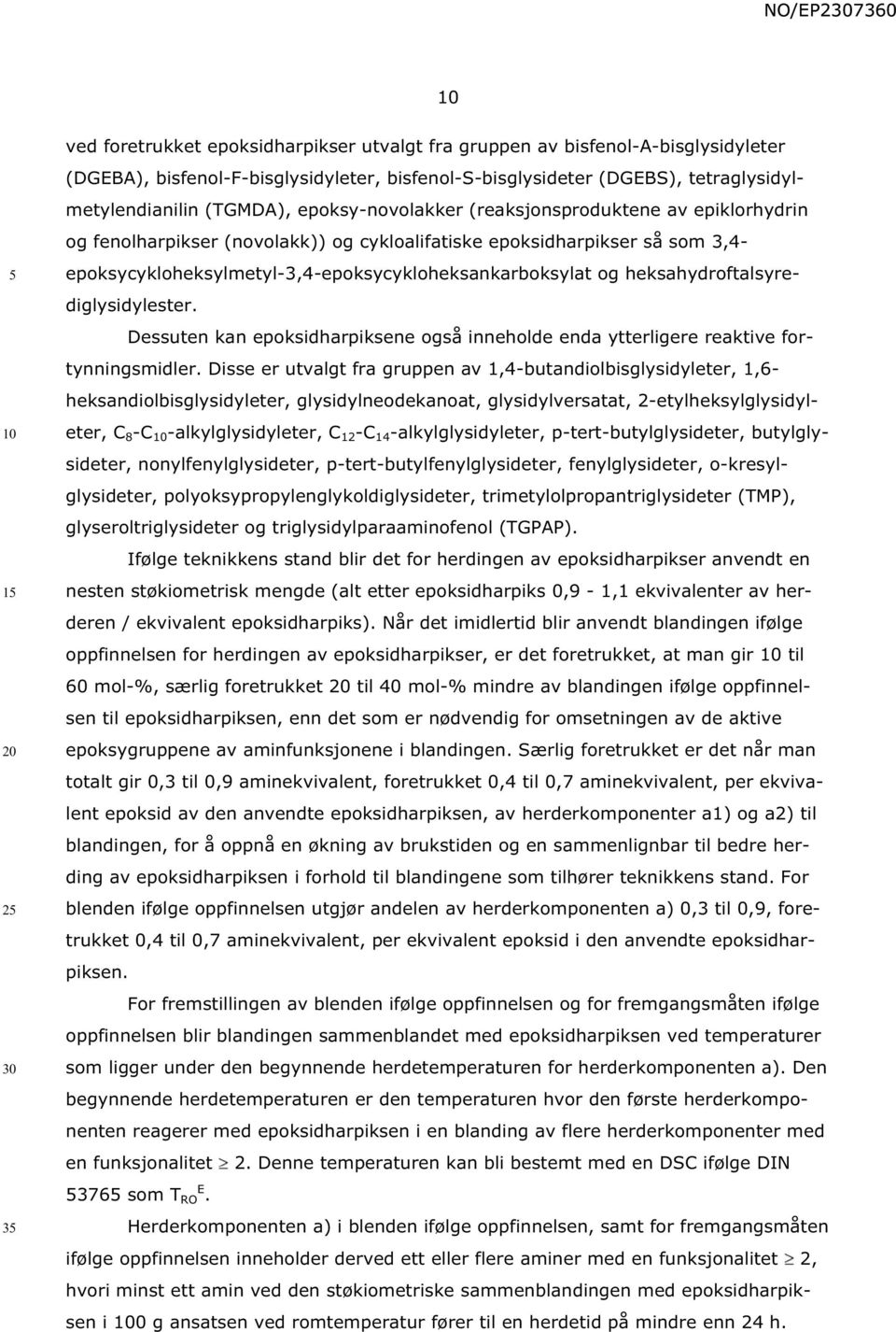 heksahydroftalsyrediglysidylester. Dessuten kan epoksidharpiksene også inneholde enda ytterligere reaktive fortynningsmidler.