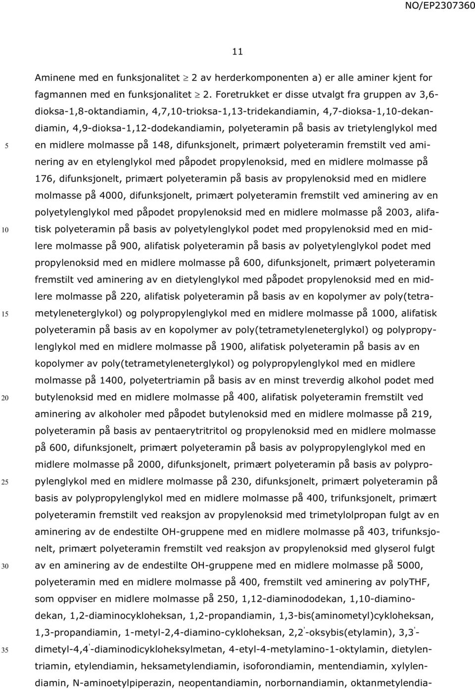 trietylenglykol med en midlere molmasse på 148, difunksjonelt, primært polyeteramin fremstilt ved aminering av en etylenglykol med påpodet propylenoksid, med en midlere molmasse på 176,