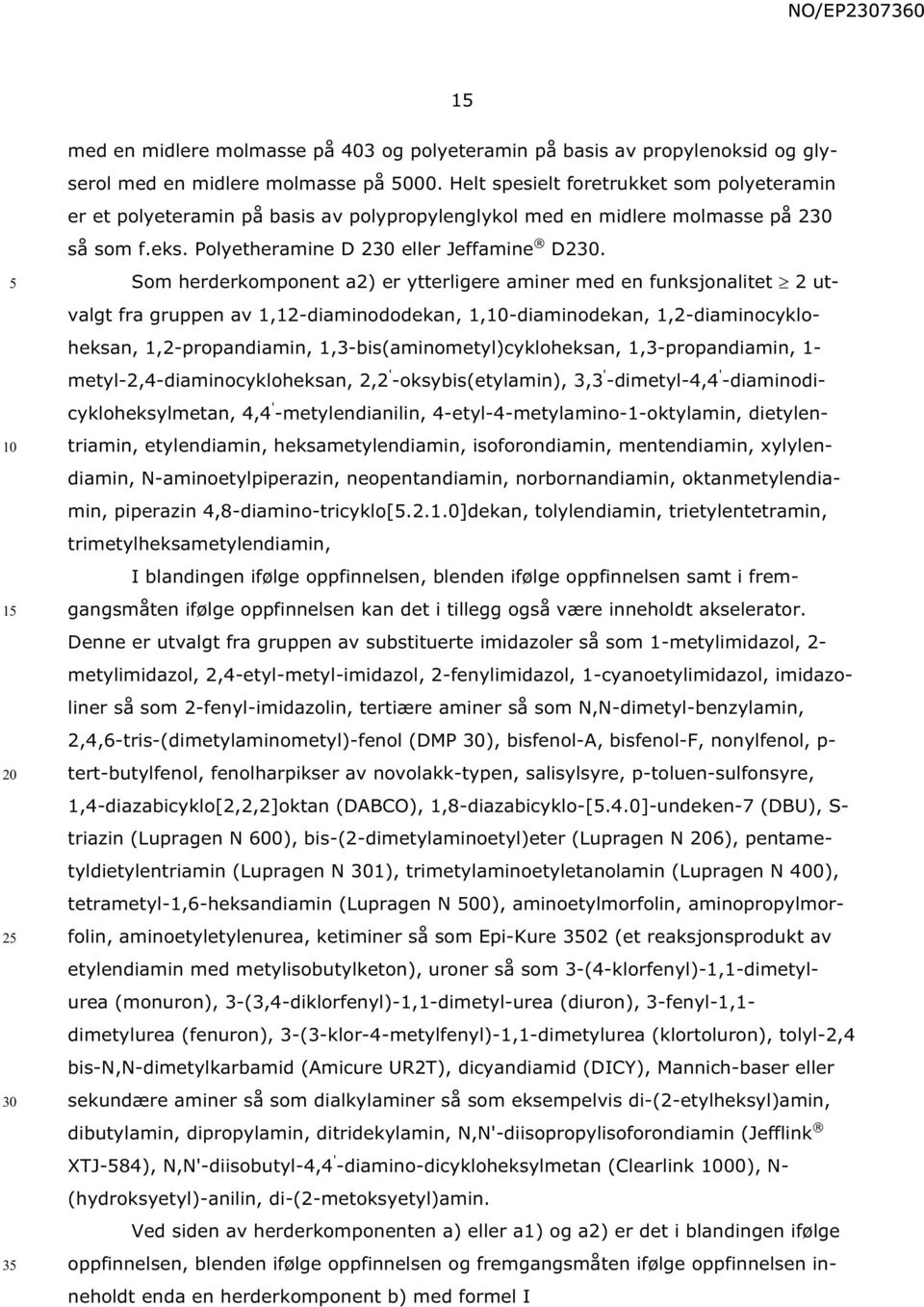 Som herderkomponent a2) er ytterligere aminer med en funksjonalitet 2 utvalgt fra gruppen av 1,12-diaminododekan, 1,-diaminodekan, 1,2-diaminocykloheksan, 1,2-propandiamin,