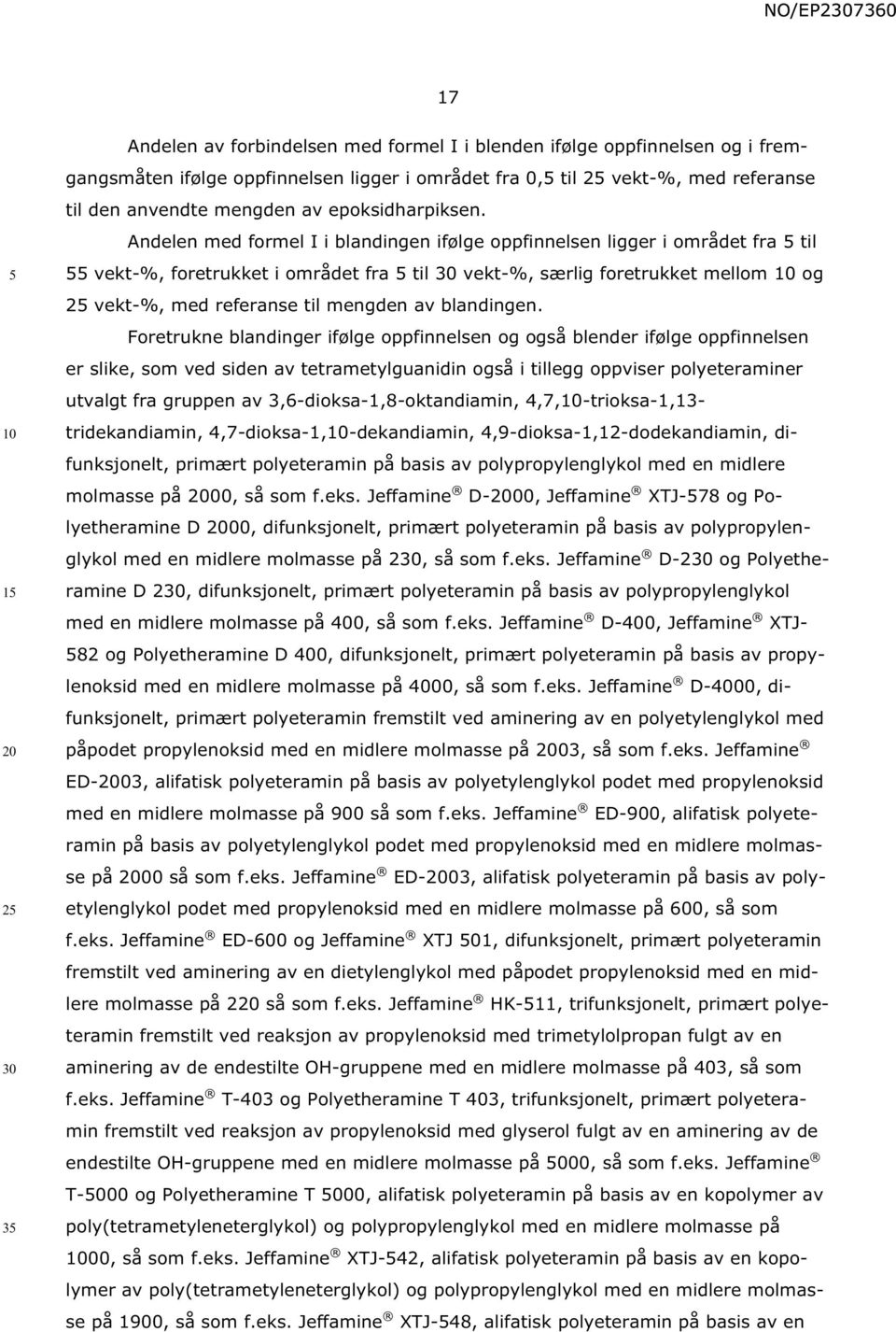 Andelen med formel I i blandingen ifølge oppfinnelsen ligger i området fra til vekt-%, foretrukket i området fra til vekt-%, særlig foretrukket mellom og 2 vekt-%, med referanse til mengden av