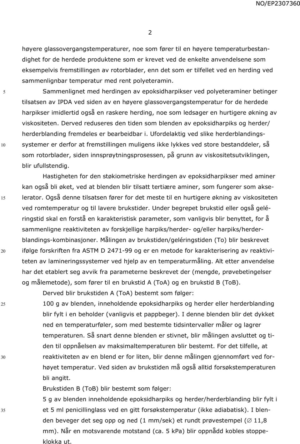 Sammenlignet med herdingen av epoksidharpikser ved polyeteraminer betinger tilsatsen av IPDA ved siden av en høyere glassovergangstemperatur for de herdede harpikser imidlertid også en raskere