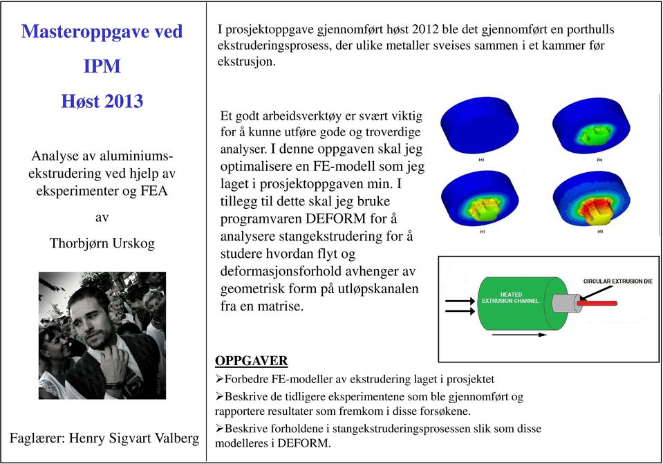 I denne oppgaven skal jeg optimalisere en FE-modell som jeg laget i prosjektoppgaven min.