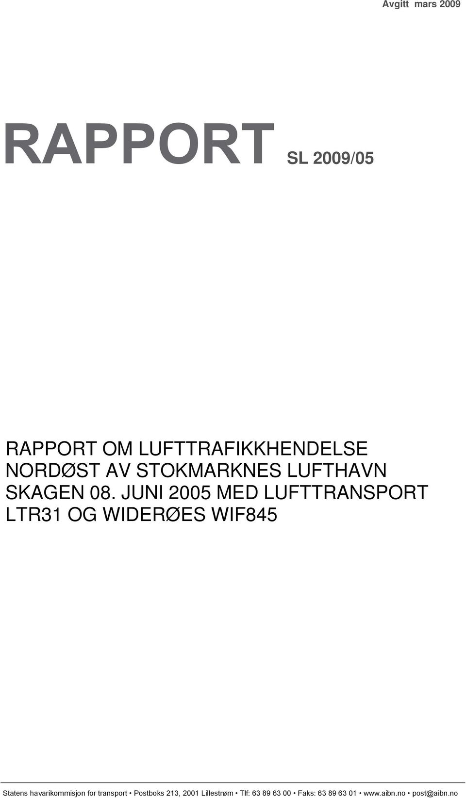 JUNI 2005 MED LUFTTRANSPORT LTR31 OG WIDERØES WIF845 Statens