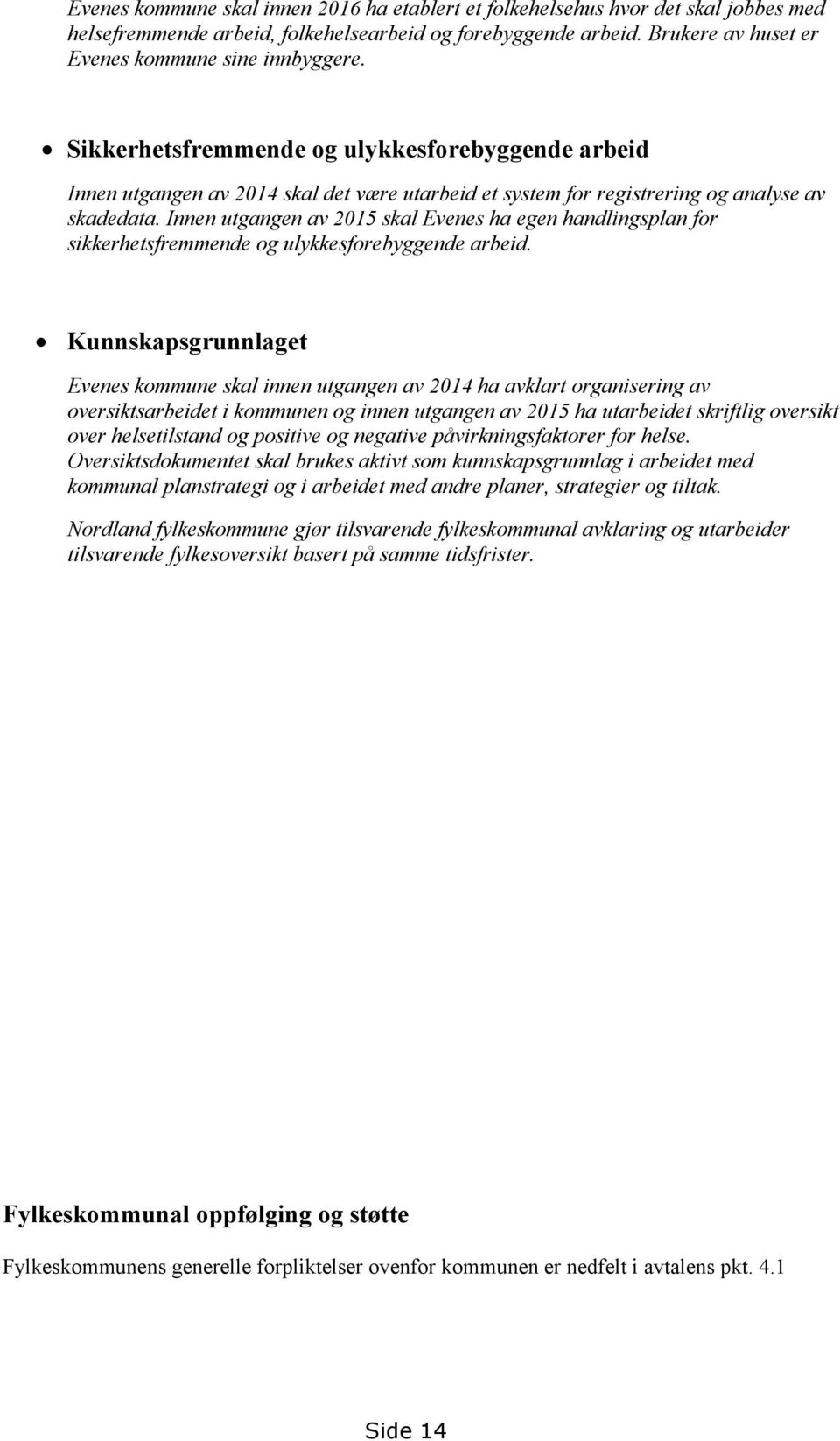 Innen utgangen av 2015 skal Evenes ha egen handlingsplan for sikkerhetsfremmende og ulykkesforebyggende arbeid.