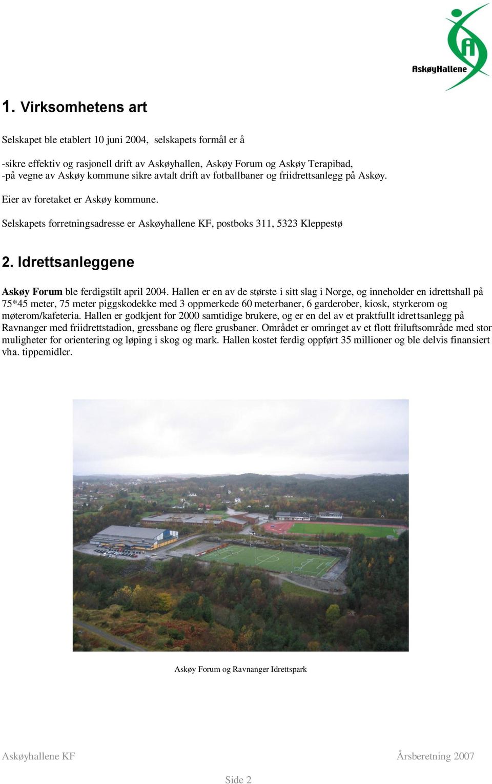 Idrettsanleggene Askøy Forum ble ferdigstilt april 2004.